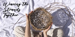 Banner image for Weaving the Strands Together - Weaving with Ivy