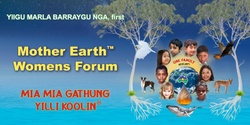 Banner image for Mother Earth™ Womens Forum 2024, MIA MIA GATHUNG YILLI KOOLIN®
