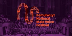 Banner image for  Pemulwuy! National Male Voice Festival Showcase Concert 3