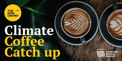Banner image for The Now Crowd invites you to: Climate Coffee Catch-up