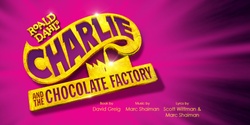 Banner image for "Charlie And The Chocolate Factory" The Lakes College Secondary Musical