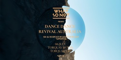 Banner image for What So Not Presents: DANCE DANCE REVIVAL AUSTRALIA - Torquay