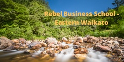 Banner image for Rebel Business School, Eastern Waikato 2022