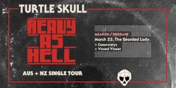 Banner image for Turtle Skull - Heavy As Hell tour Brisbane