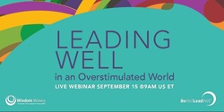 Banner image for Leading WELL in an Overstimulated World