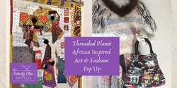 Banner image for Threaded Planet African Inspired Art & Fashion Pop Up