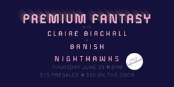 Banner image for Premium Fantasy w/ Claire Birchall & Banish @ Nighthawks