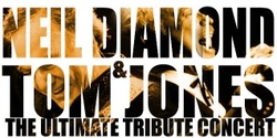 Banner image for Neil Diamond & Tom Jones - The Ultimate Tribute Concert