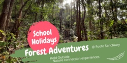 Banner image for School Holiday Forest Adventure at Foote Sanctuary 7 Jul 23