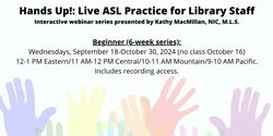 Banner image for Hands Up! Live ASL Practice for Library Staff (Beginner)