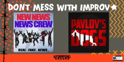 Banner image for Don't Mess with Improv featuring New News News Crew and Pavlov's Dogs