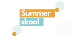 Banner image for July  Summer Skool 2024