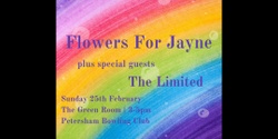 Banner image for FLOWERS FOR JAYNE + THE LIMITED
