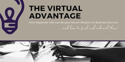 Banner image for The Virtual Advantage : How Superstar VAs can be your Secret Weapon to Business Success - and how to Find and Onboard them!