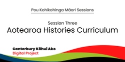 Banner image for Pou Kohikohinga Māori sessions: Session 3 - Aotearoa Histories Curriculum
