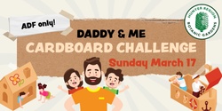 Banner image for ADF Daddy & Me - Cardboard Challenge