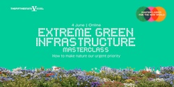 Banner image for Extreme Green Infrastructure Masterclass