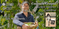 Banner image for Common Ground: Garden Histories of Aotearoa, with Matt Morris
