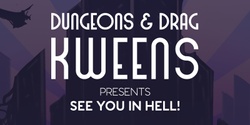 Banner image for Dungeons and Drag Kweens - See You In Hell!