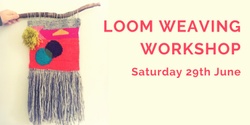 Banner image for Loom Weaving Workshop Saturday  29th June