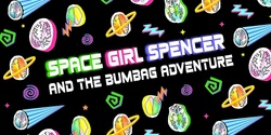 Banner image for Space Girl SPENCER and the Bumbag Adventure