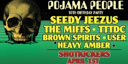 Pojama People 10th Birthday @ Shotkickers