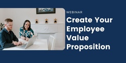 Banner image for Create Your EVP Webinar: Attract and Retain Top Talent