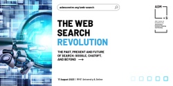 Banner image for The Web Search Revolution: The Past, Present, and Future of Search - Google, ChatGPT, Bing, and Beyond!