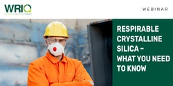 Banner image for WRIQ Webinar (June 2023) -  Respirable Crystalline Silica  - What you need to know