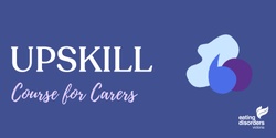 Banner image for UPSKILL - Skill building for carers doing family-led refeeding