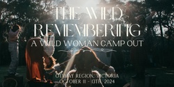 Banner image for Wild Remembering - A Wild Woman Camp Out