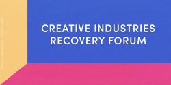 Banner image for Creative Industries Recovery Forum