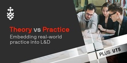 Banner image for Theory vs Practice: Embedding real world practice into L&D