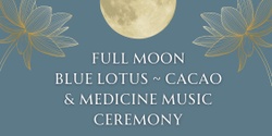 Banner image for Full Moon Blue Lotus Cacao Ceremony