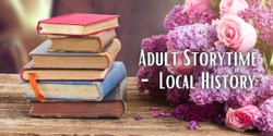 Banner image for Monday Showcase - Adult Storytime - Local History
