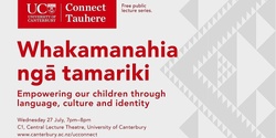Banner image for UC Connect: Whakamanahia ngā tamariki: Empowering our children through language, culture and identity