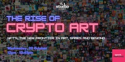 Banner image for The Rise of Crypto-Art - NFT's: The New Frontier in Art, Games and Beyond