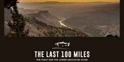 Banner image for The Last 100 Miles: The Fight for the Lower Deschutes