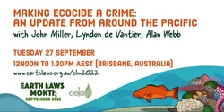 Banner image for Making Ecocide a Crime: An Update from around the Pacific with John Miller, Lyndon De Vantier, Alan Webb