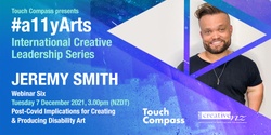 Banner image for #a11yArts: International Creative Leadership Series with Senior Producer Jeremy Smith - Post-Covid Implications for Creating & Producing Disability Art