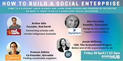 Banner image for How to Build a Social Enterprise - Founder Lunch Panel