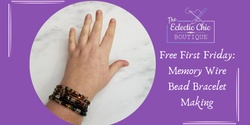Banner image for Free First Friday: Memory Wire Bead Bracelet Making