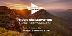 Banner image for ENVIRONMENTAL MUSIC PRIZE // Music Conservation Leadership Workshop co-hosted with The Wilderness Society