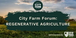 Banner image for City Farm Forum: Regenerative Agriculture