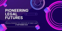 Banner image for Pioneering Legal Futures: Revolutionising the Landscape of Family Law