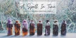 Banner image for A Spell In Time Sacred Crafting Circle