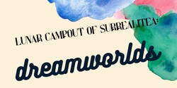 Banner image for Lunar Campout of Surrealitea: Dreamworlds