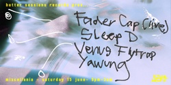 Banner image for [TICKETS AVAILABLE ON THE DOOR] BSR pres: Fader Cap (live) + Sleep D + Yawung + Venus Flytrap