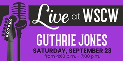 Banner image for Guthrie Jones Live at WSCW September 23