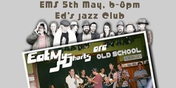 Banner image for Ed's Jazz Club - Eat My Shorts